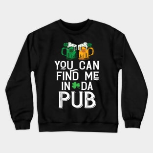 Find Me In Da Pub Parody Crewneck Sweatshirt